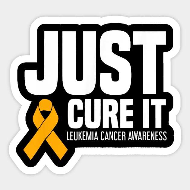 Leukemia Cancer Awareness T Shirt Just Cure It Sticker by mazurprop